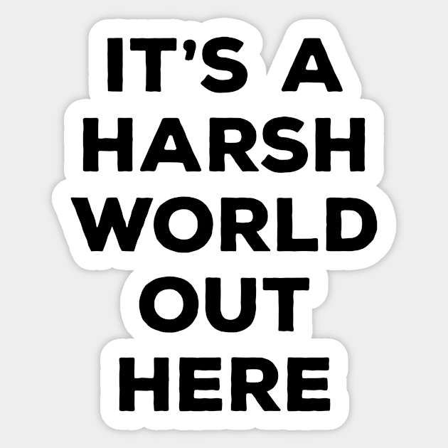 It's a harsh world out there Sticker by Messed Ups